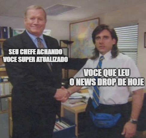 Seu chefe achando você super atualizado / Você que leu o news drop de hoje